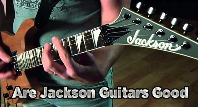 Are Jackson Guitars Good
