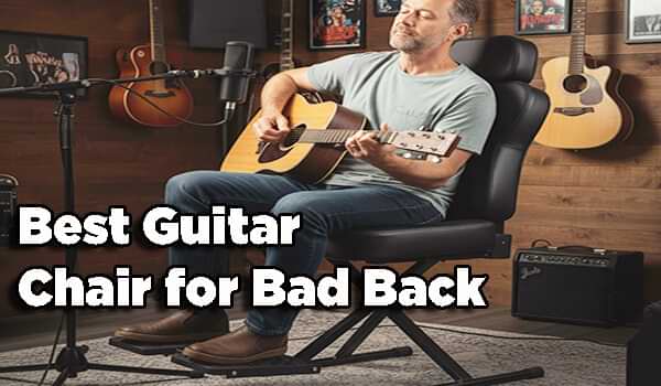 Best Guitar Chair for Bad Back