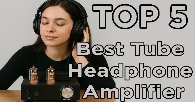 Best Tube Headphone Amplifier