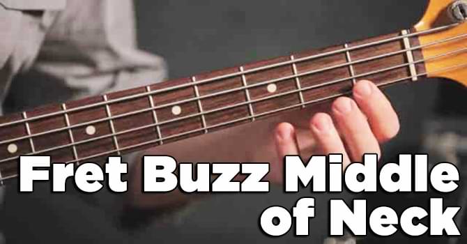 Fret Buzz Middle of Neck