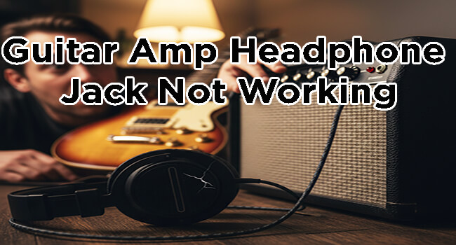 Guitar Amp Headphone Jack Not Working