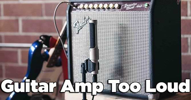 Guitar Amp Too Loud