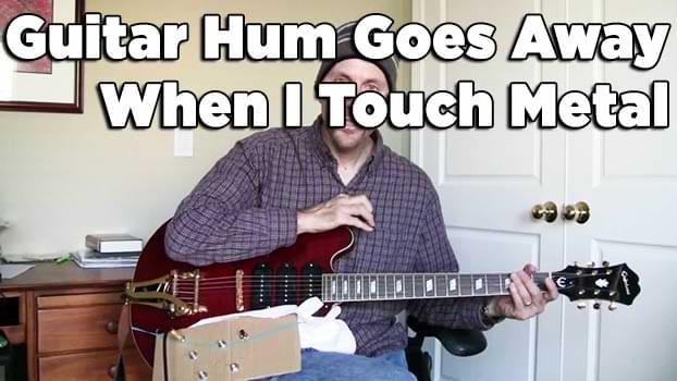 Guitar Hum Goes Away When I Touch Metal