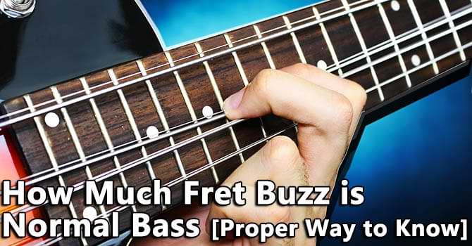 How Much Fret Buzz is Normal Bass