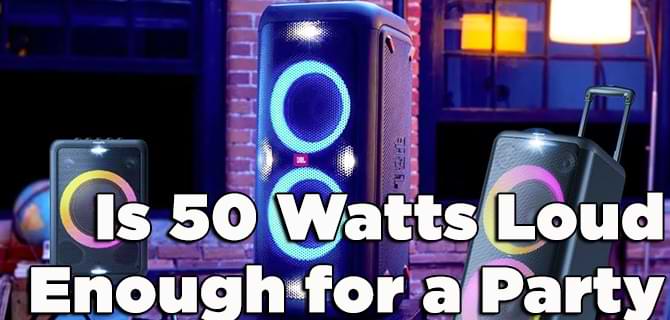 Is 50 Watts Loud Enough for a Party