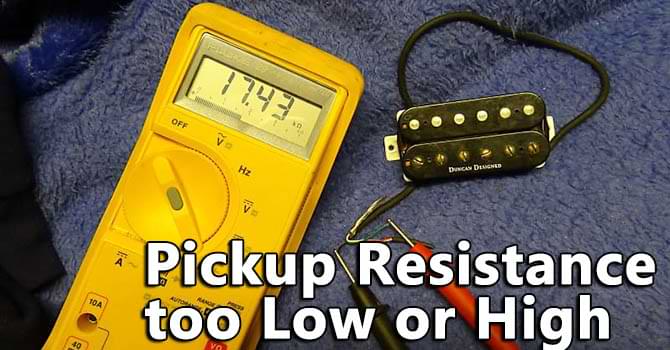 Pickup Resistance too Low or High